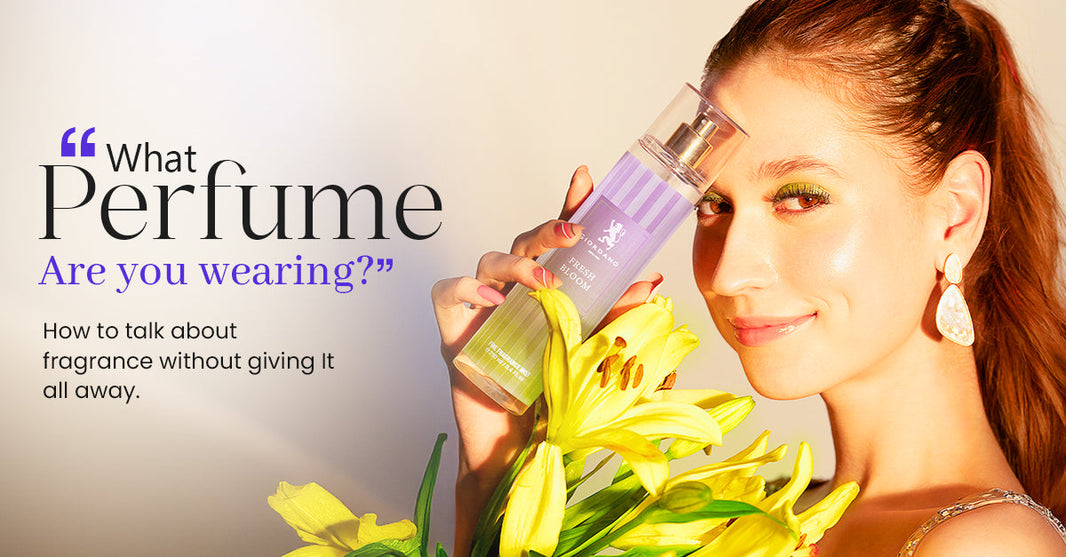 What Perfume Are You Wearing? How to Talk About Fragrance Without Giving It All Away